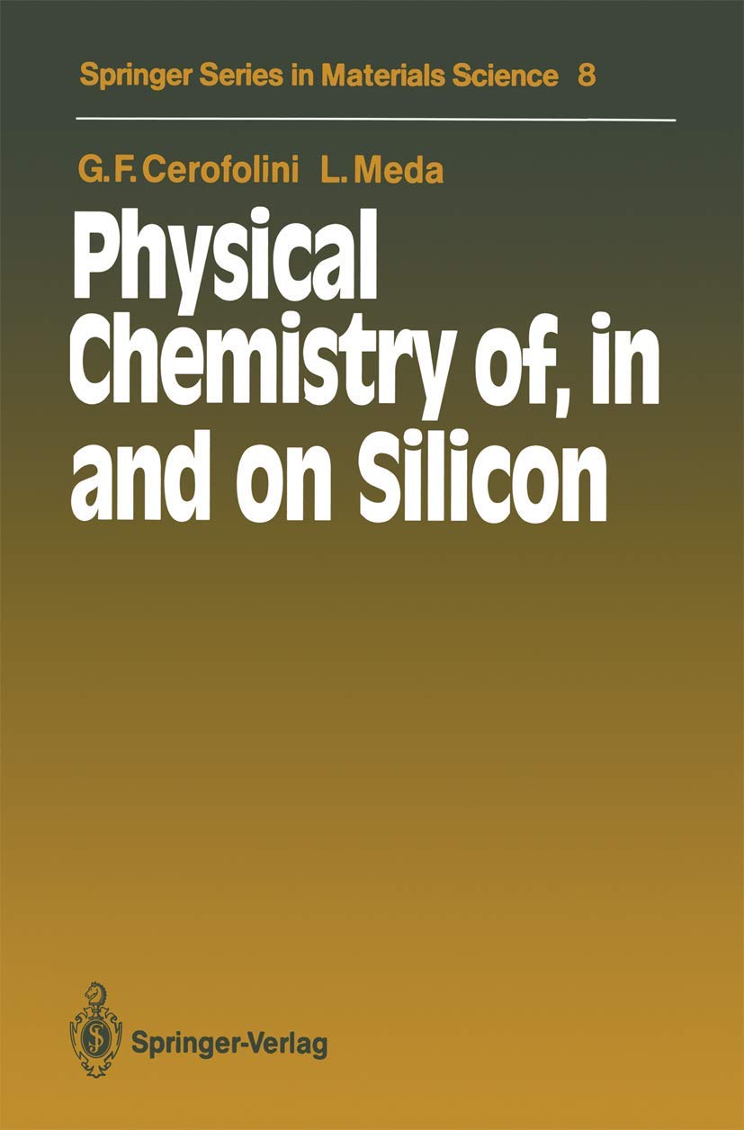 Physical Chemistry Of In And On Silicon Softcover Reprint Of The Original 1st Ed 1989 Gianfranco F Cerofolini
