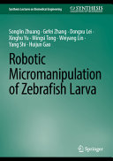 Robotic Micromanipulation Of Zebrafish Larva Songlin Zhuang Gefei Zhang