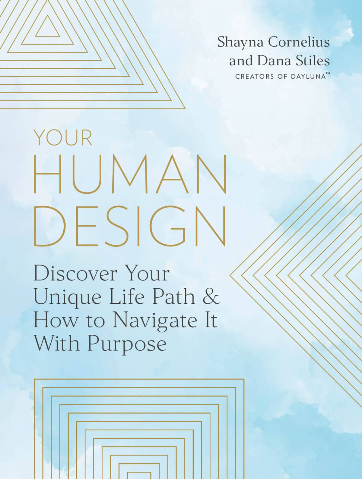 Your Human Design Discover Your Unique Life Path And How To Navigate It With Purpose Shayna Cornelius Dana Stiles