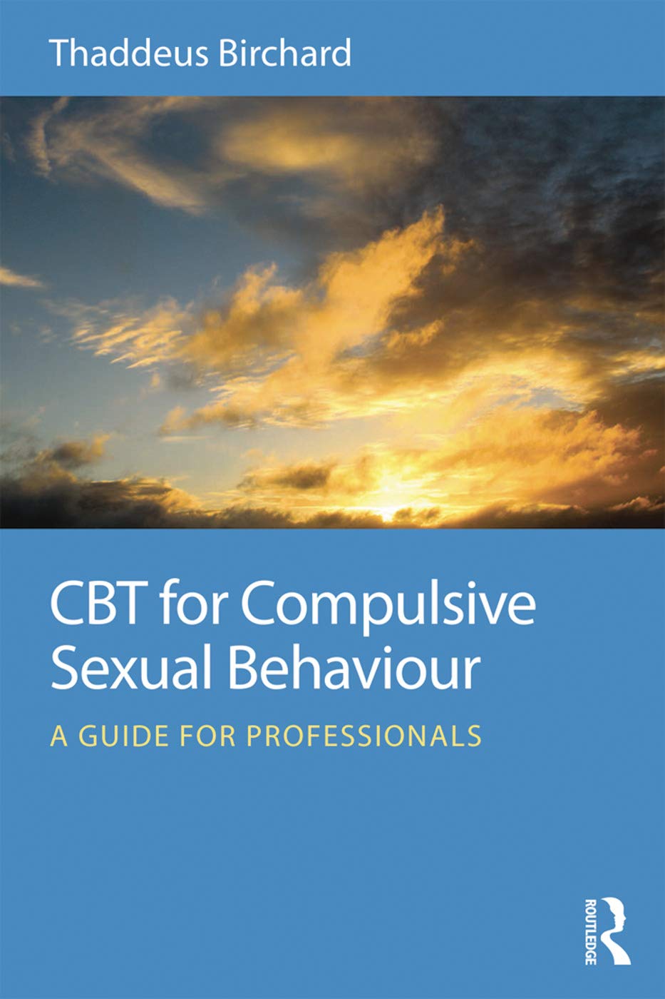 Cbt For Compulsive Sexual Behaviour 1st Edition Thaddeus Birchard