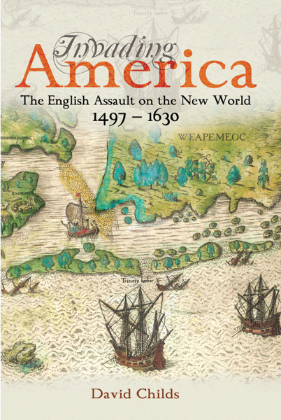 Invading America The English Assault On The New World 14971630 David Childs
