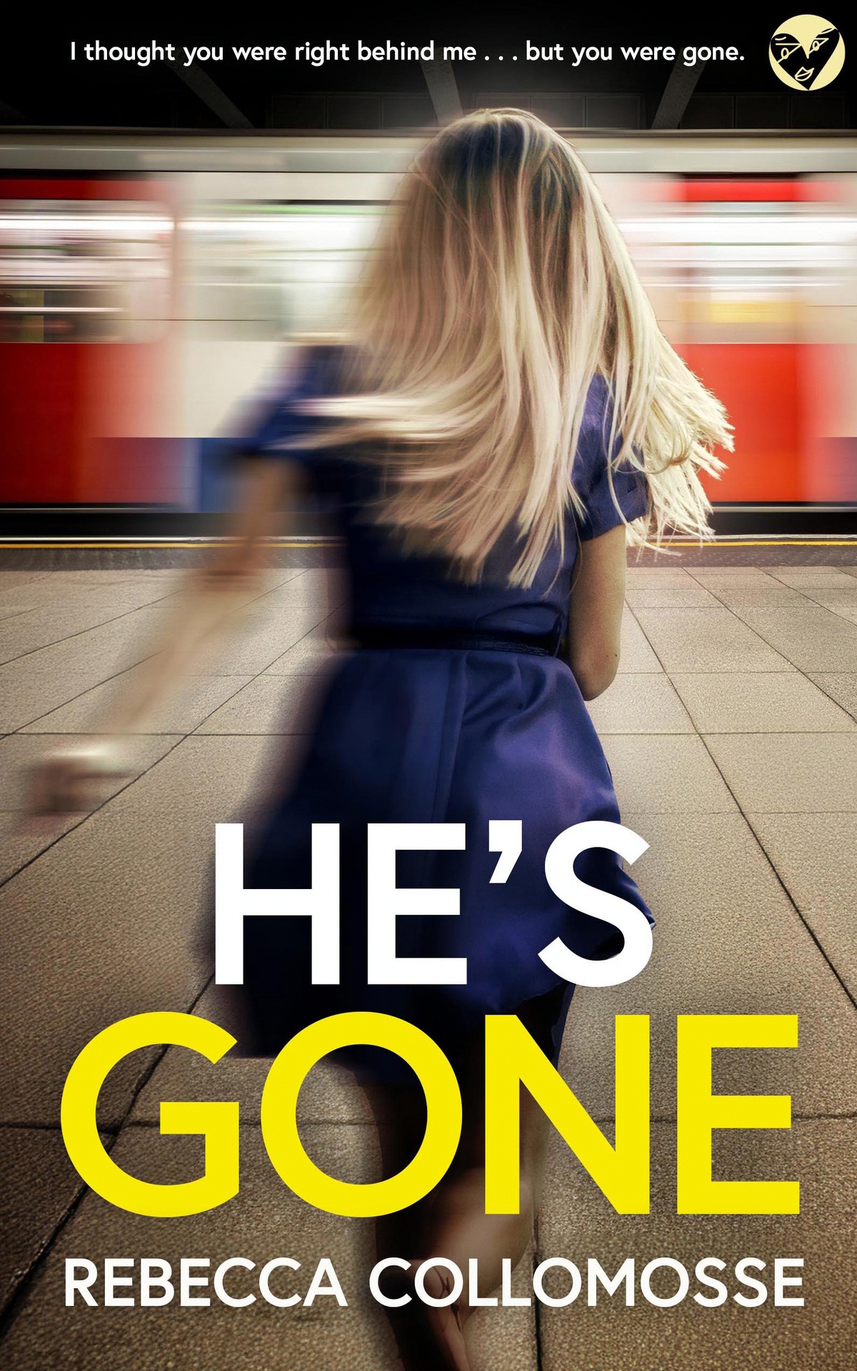 Hes Gone A Brand New Totally Addictive Psychological Thriller With A Shocking Twist Rebecca Collomosse