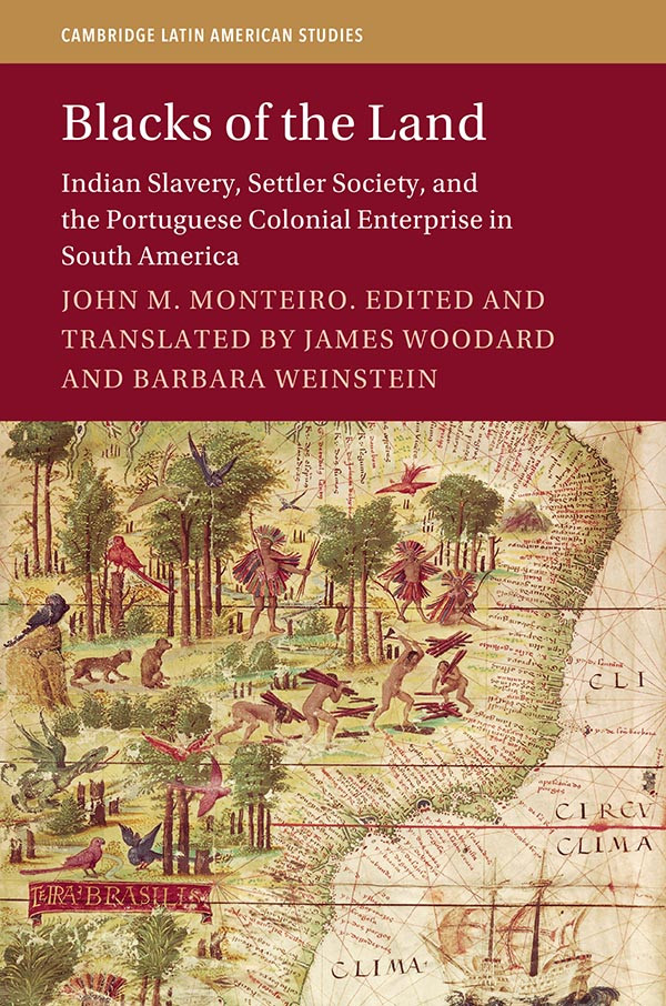 Blacks Of The Land Indian Slavery Settler Society And The Portuguese Colonial Enterprise In South America 9781108663250 Woodard