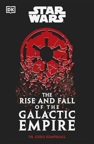 The Rise And Fall Of The Galactic Empire 1st Edition Chris Kempshall