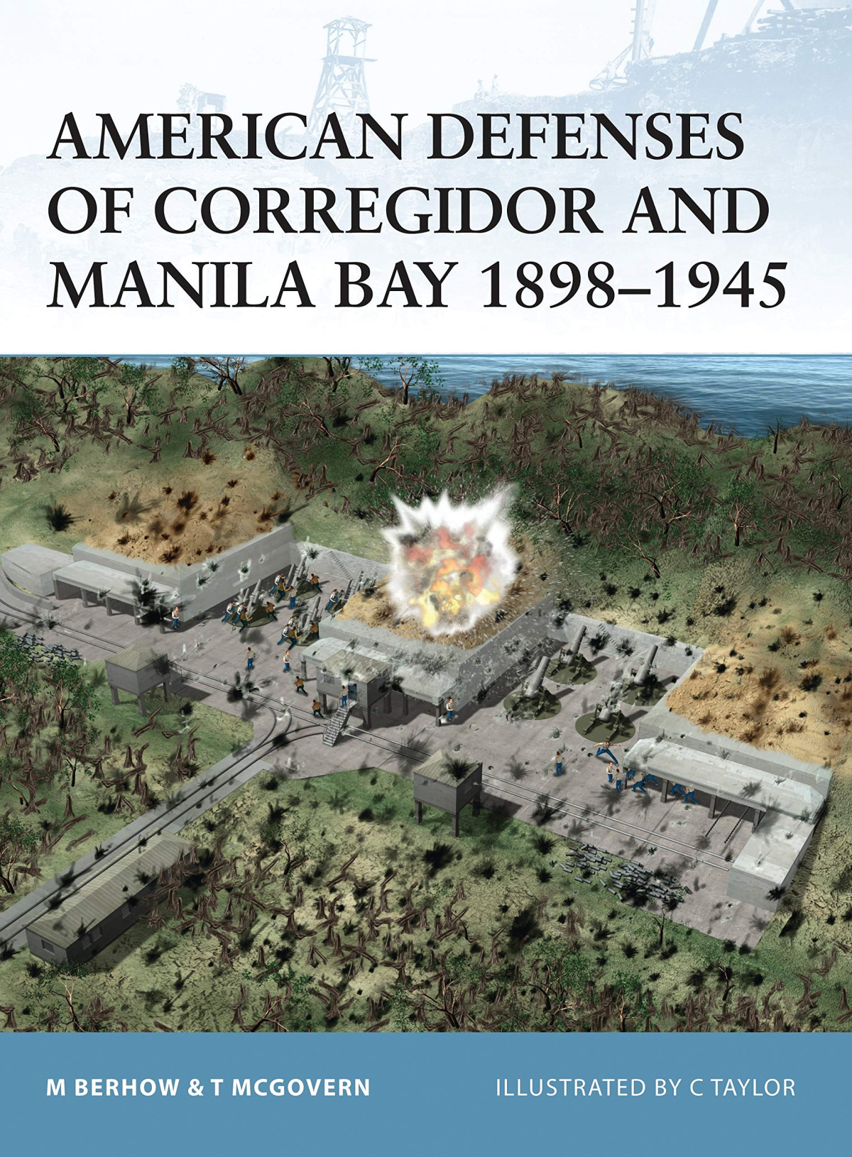 American Defenses Of Corregidor And Manila Bay 18981945 First Edition Mark Berhow