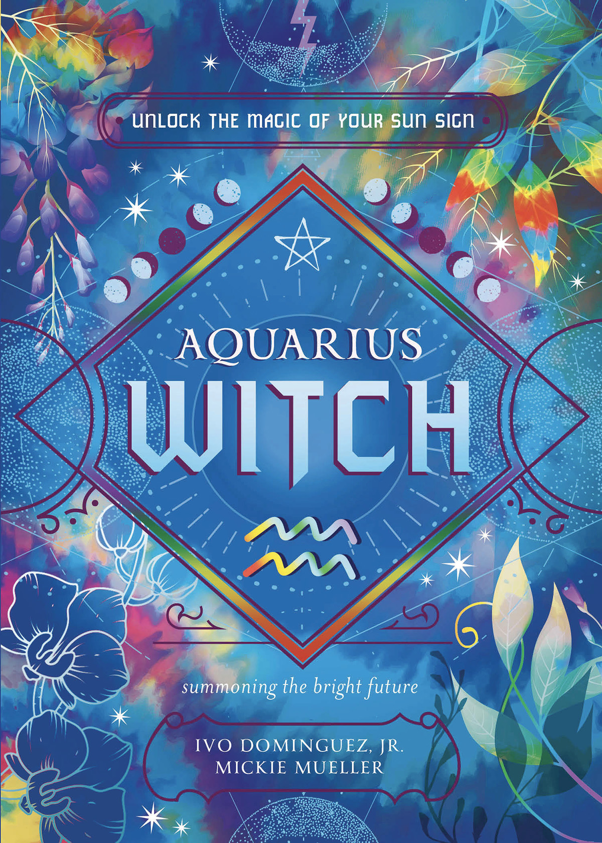 Aquarius Witch Unlock The Magic Of Your Sun Sign The Witchs Sun Sign Series 11 Ivo Dominguez