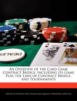 An Overview Of The Card Game Contract Bridge Including Its Game Play The Laws Of Contract Bridge And Tournaments Patrick Sing