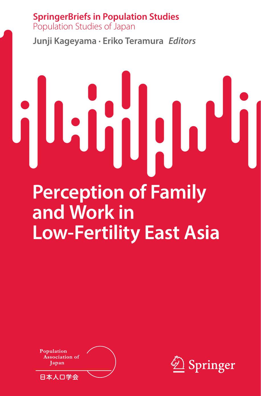 Perception Of Family And Work In Lowfertility East Asia Springerbriefs In Population Studies Junji Kageyama Eriko Teramura
