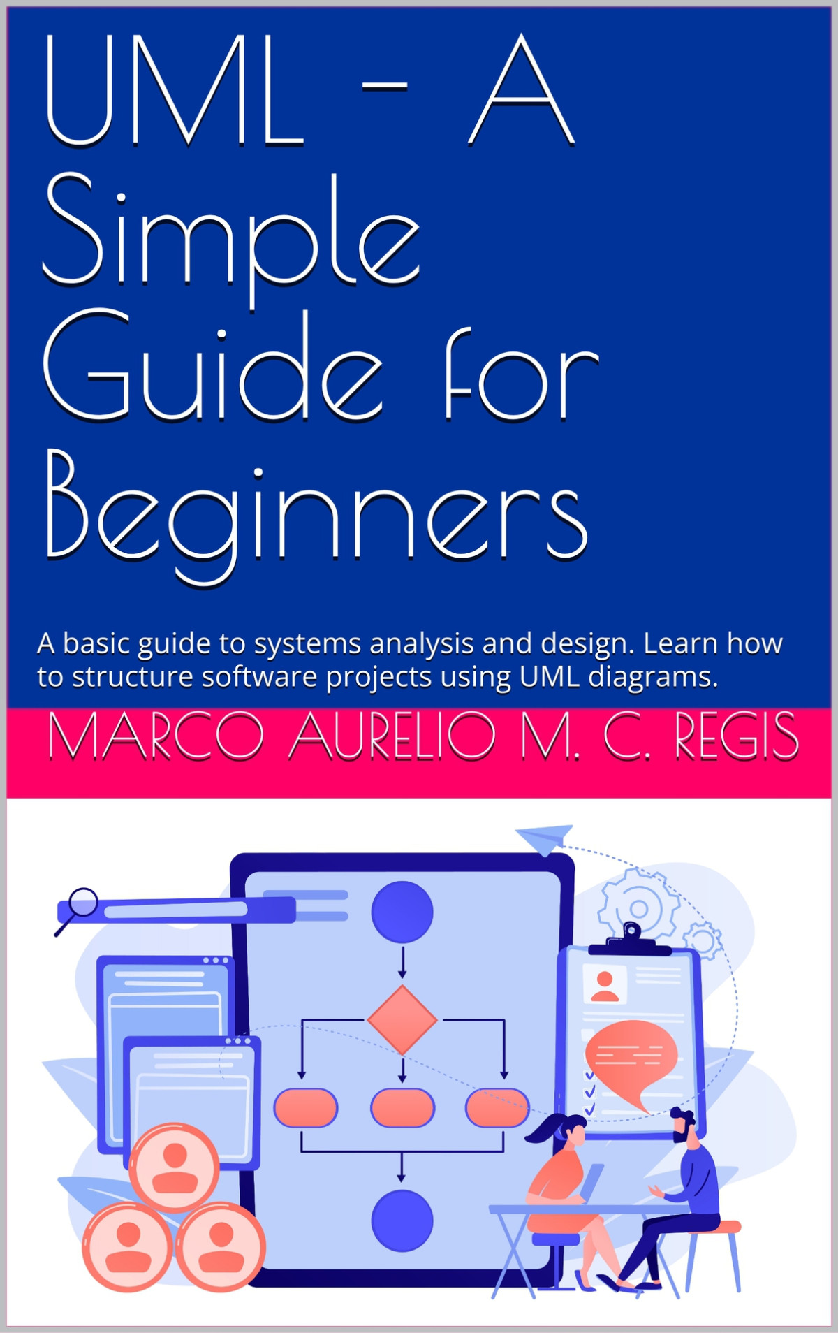 Uml A Simple Guide For Beginners A Basic Guide To Systems Analysis And Design Martins Consiglio Regis