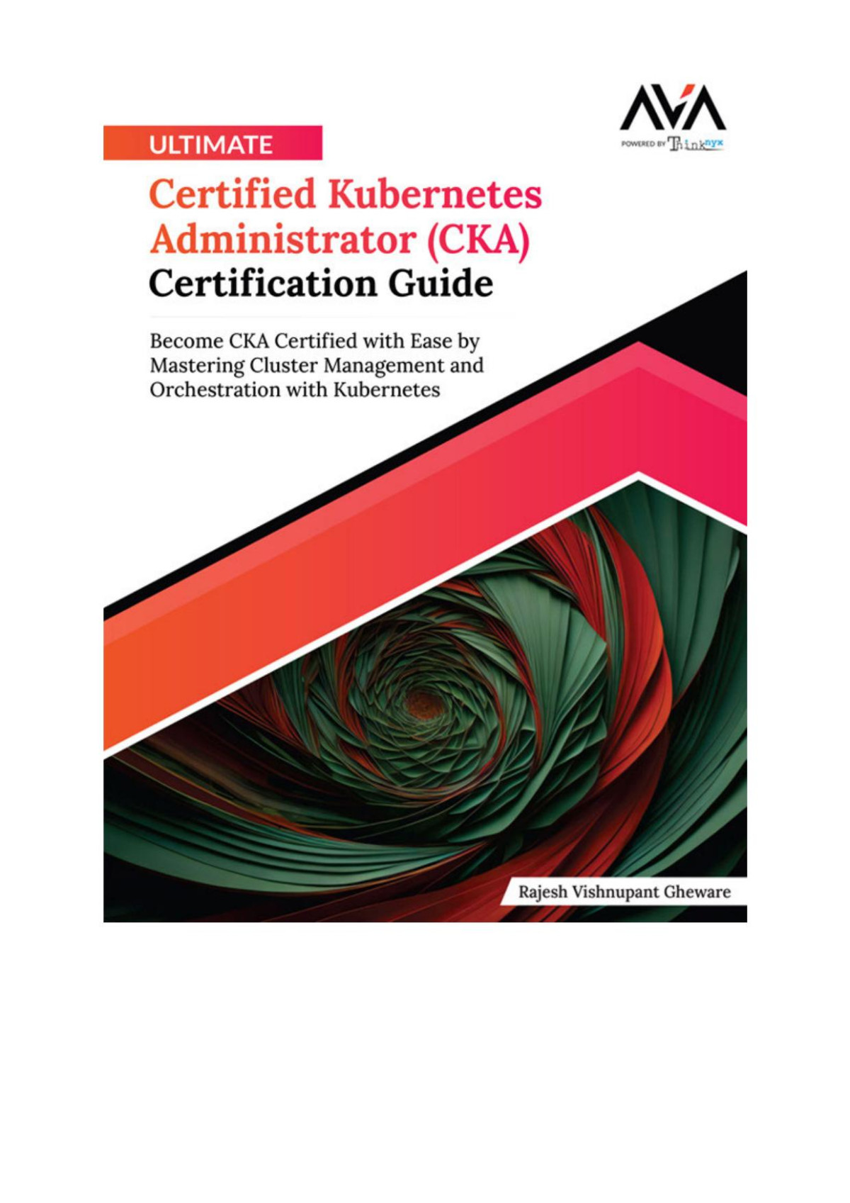 Ultimate Certified Kubernetes Administrator Cka Certification Guide Become Cka Certified With Ease By Mastering Cluster Management And Orchestration With Kubernetes