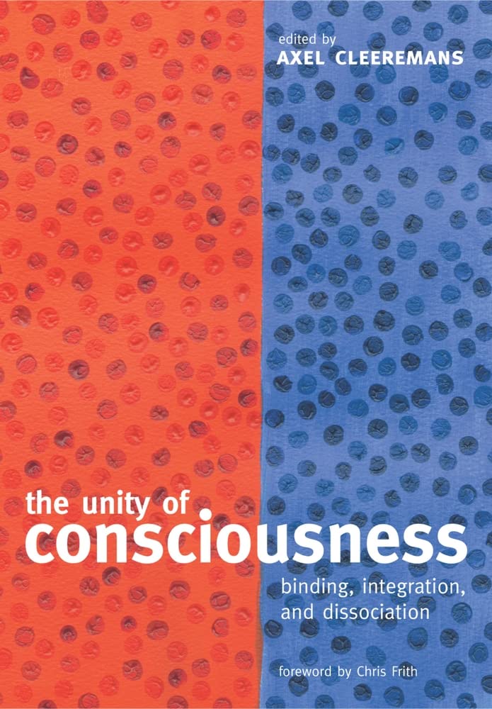 The Unity Of Consciousness Binding Integration And Dissociation Illustrated Axel Cleeremans