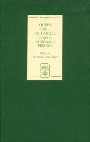 Queen Isabel I Of Castile Power Patronage Persona Illustrated Barbara F Weissberger
