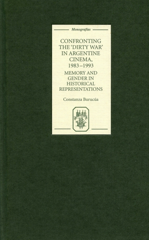 Confronting The Dirty War In Argentine Cinema 19831993 Memory And Gender In Historical Representations 1st Edition Constanza Buruca