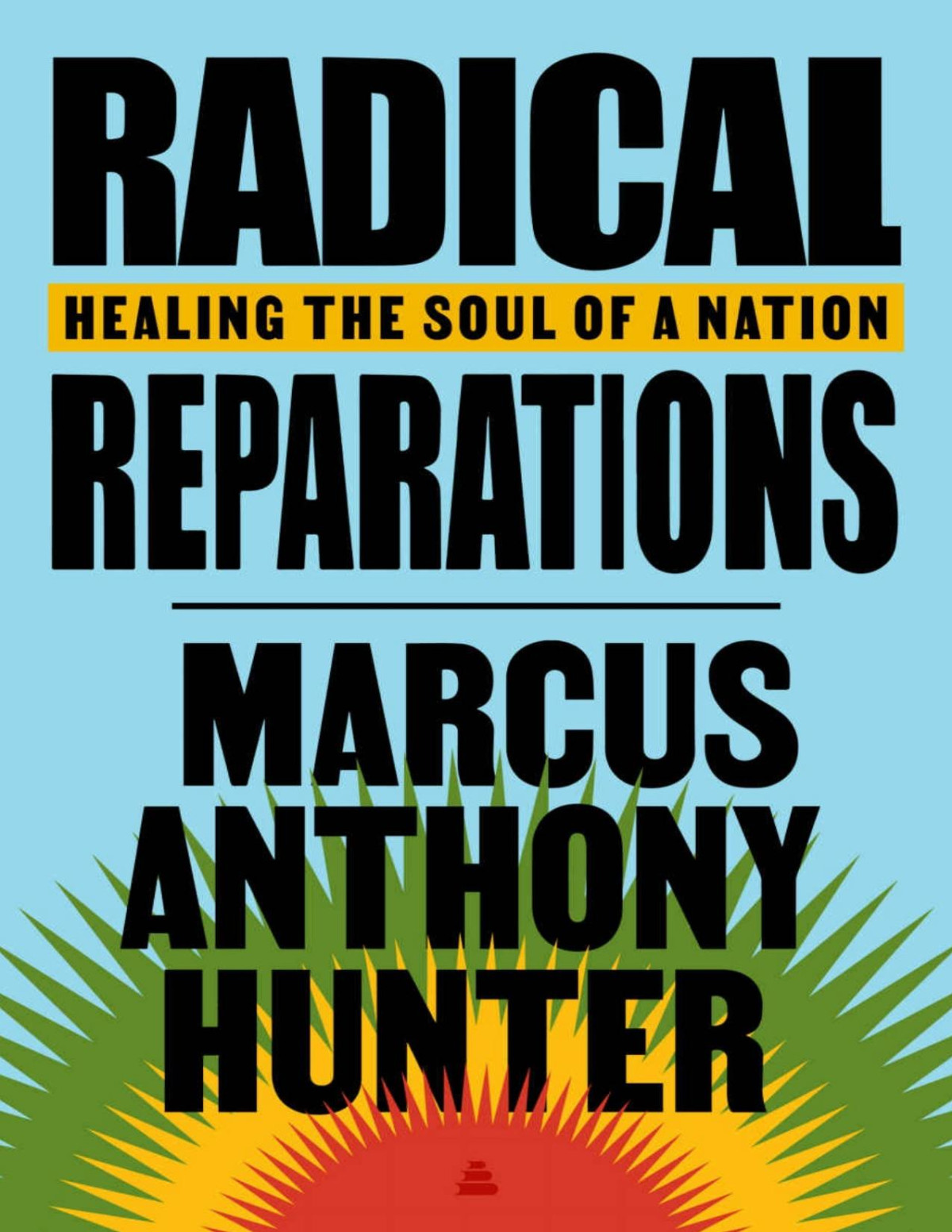 Radical Reparations Marcus Anthony Hunter