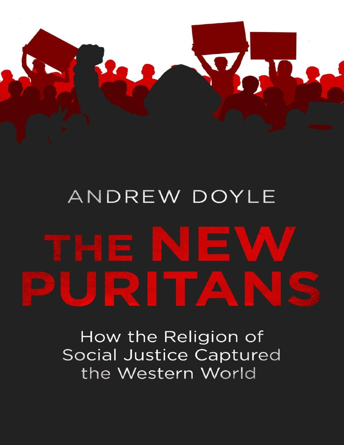 The New Puritans How The Religion Of Social Justice Captured The Western World Andrew Doyle