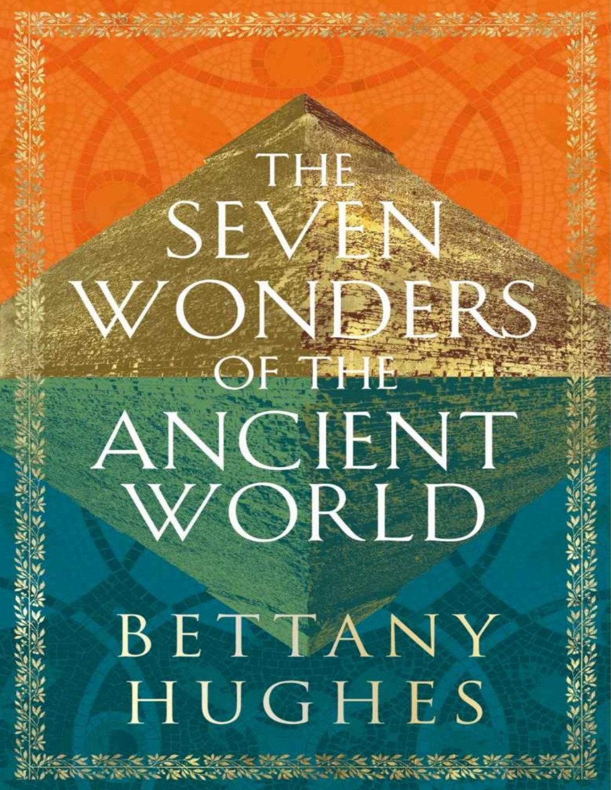 The Seven Wonders Of The Ancient World Bettany Hughes