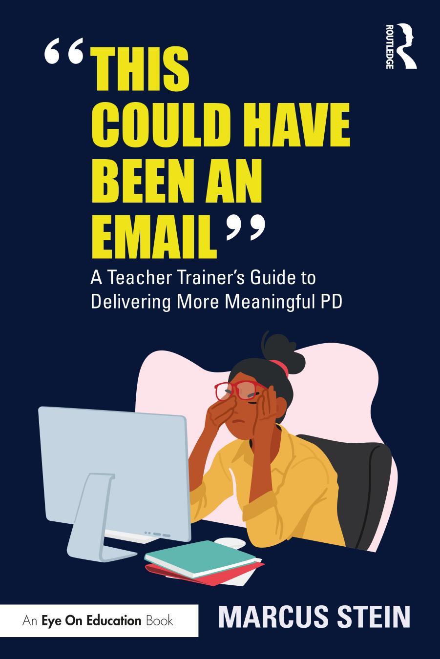 This Could Have Been An Email A Teacher Trainers Guide To Delivering More Meaningful Pd 1st Edition Marcus Stein