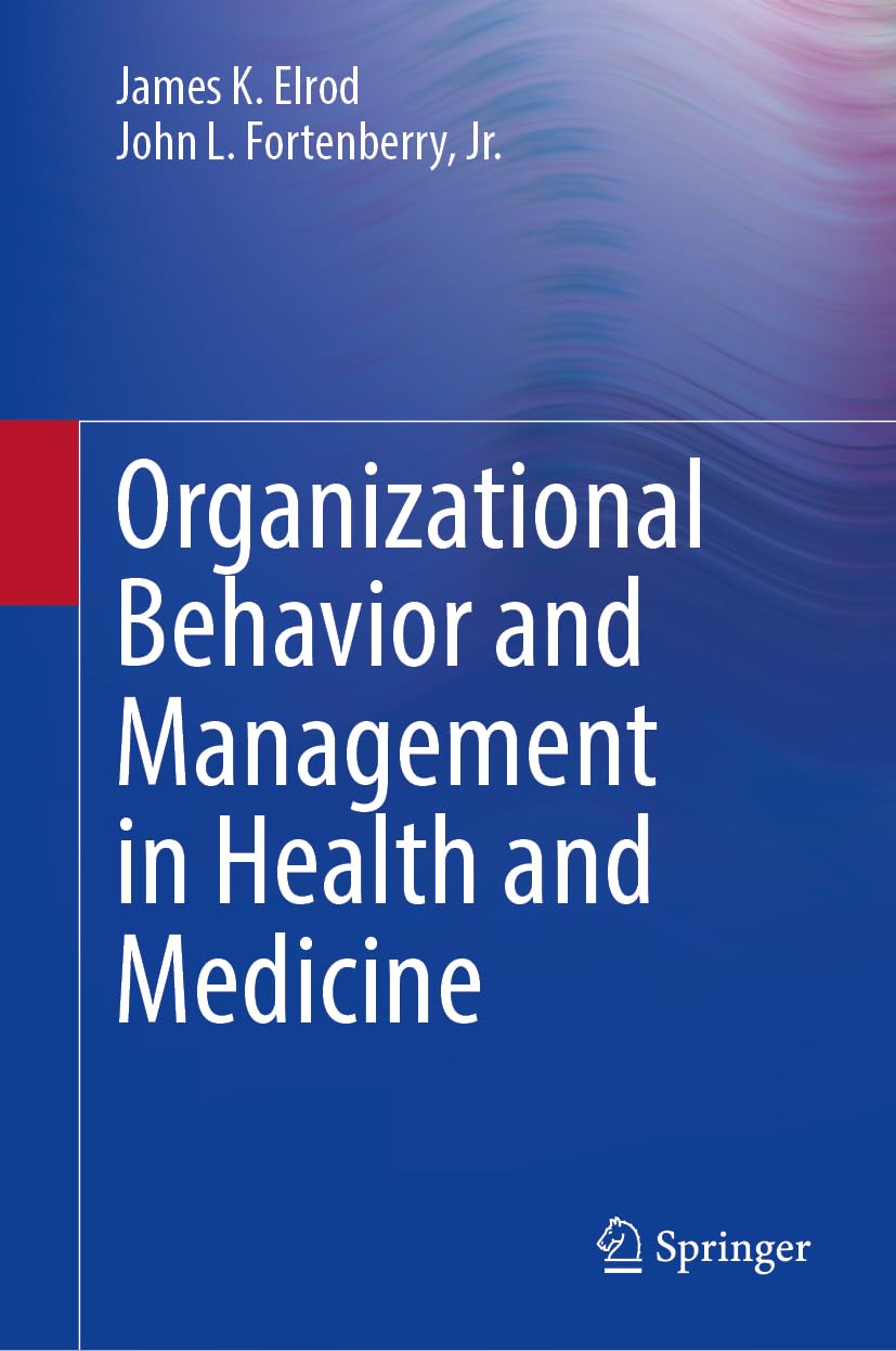 Organizational Behavior And Management In Health And Medicine 2024th Edition James K Elrod