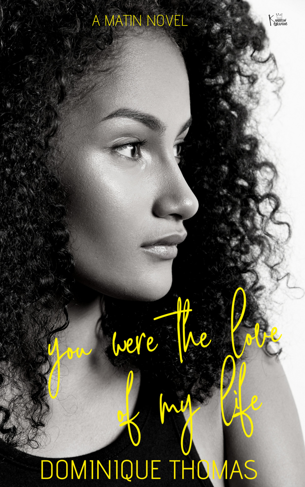 You Were The Love Of My Life A Hood Love Story The Matins Book 4 Thomas