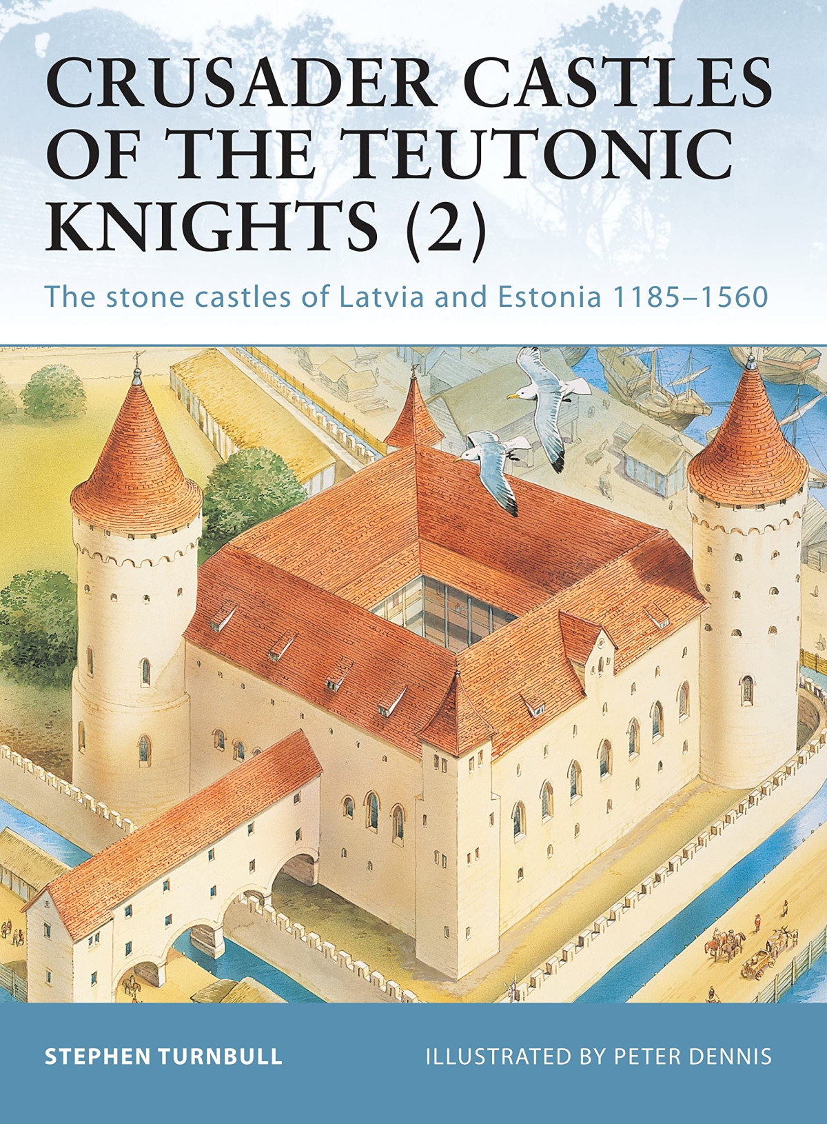 Crusader Castles Of The Teutonic Knights 2 Stephen Turnbull