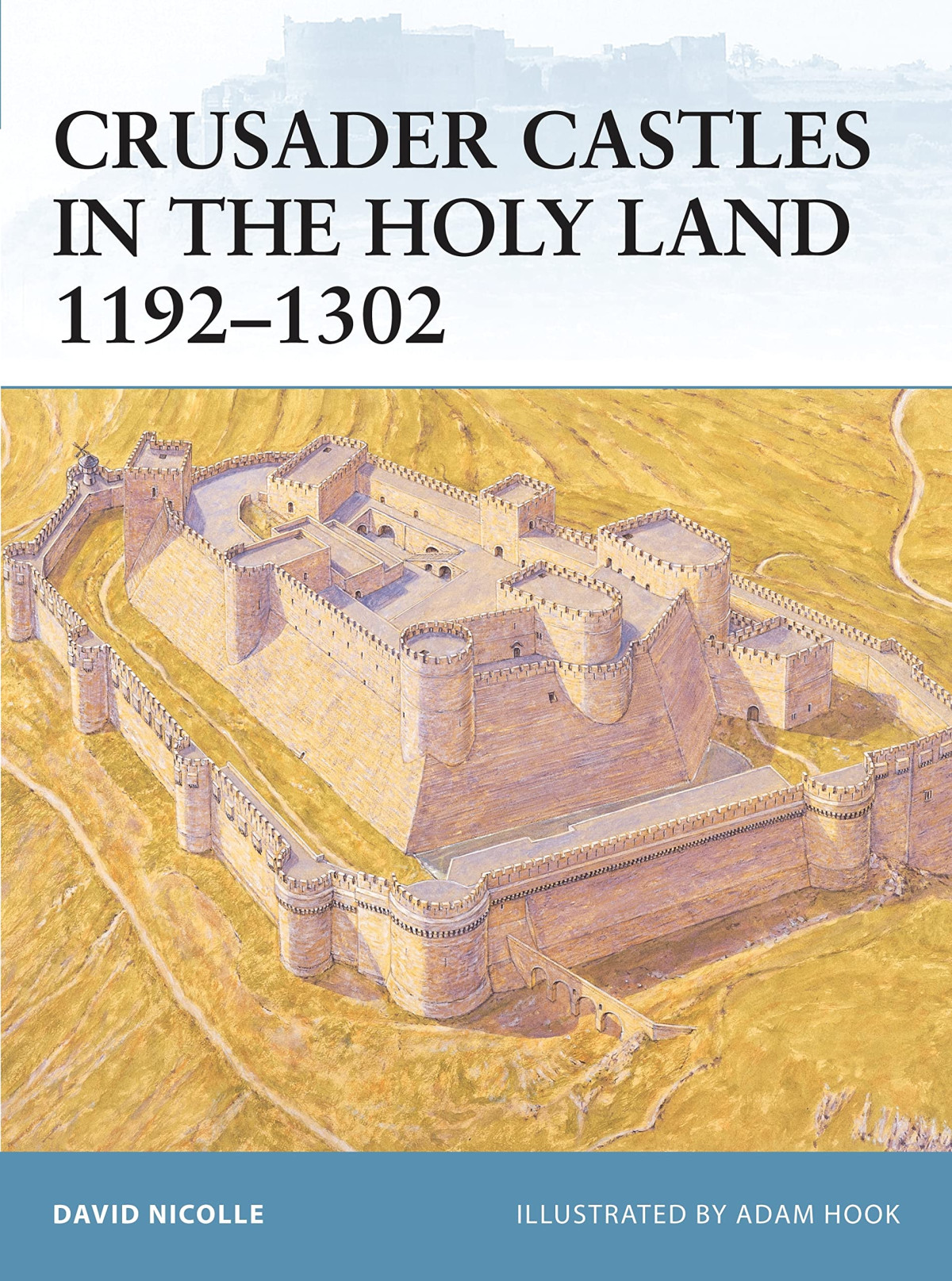 Crusader Castles In The Holy Land 1192 1302 Illustrated Nicolle