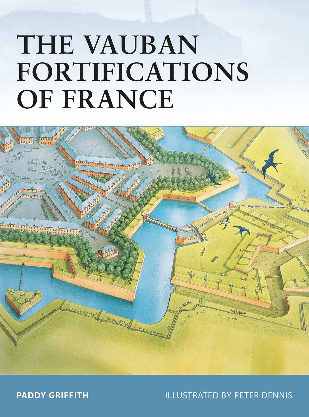 The Vauban Fortifications Of France Illustrated Paddy Griffith