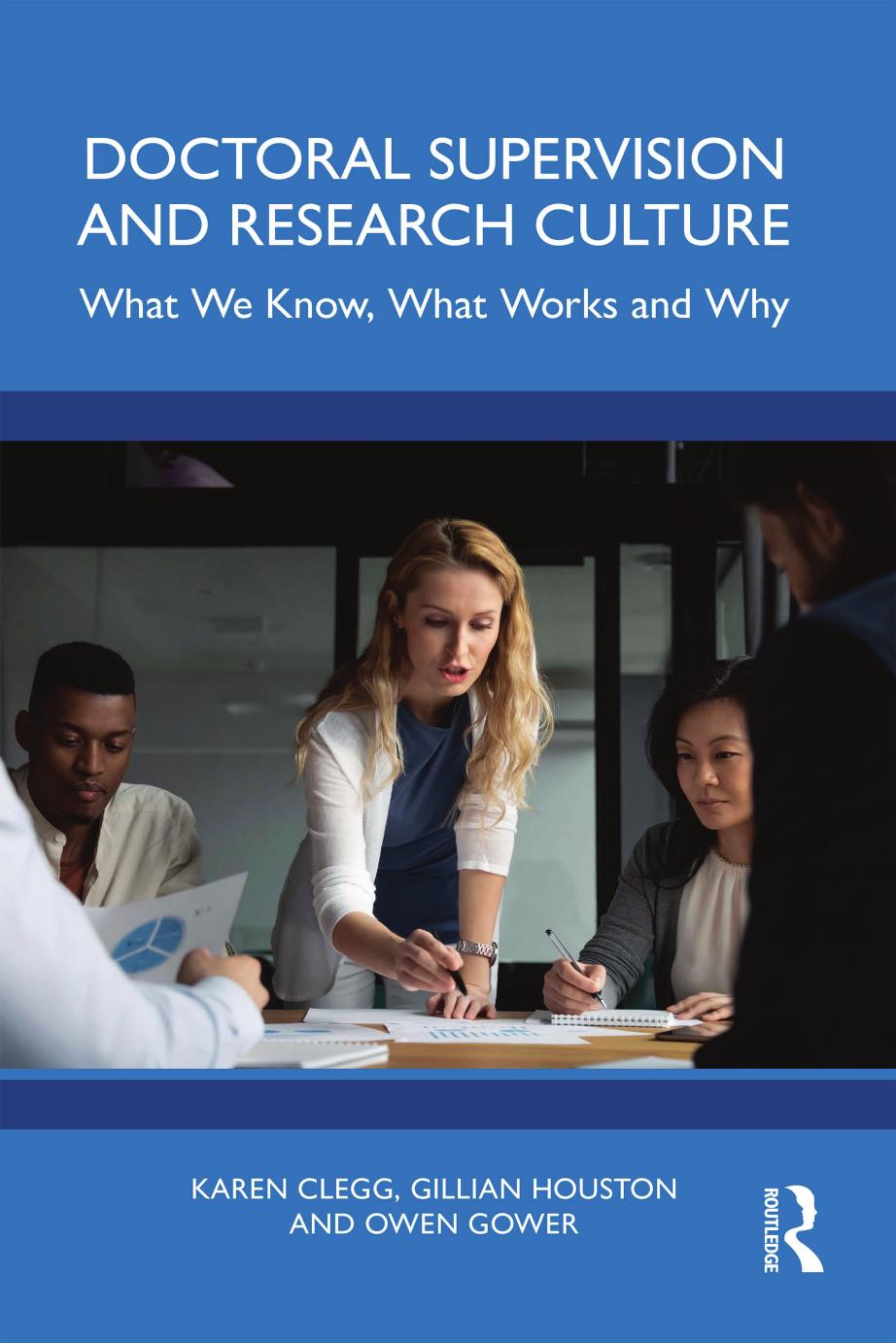 Doctoral Supervision And Research Culture What We Know What Works And Why First Edition Karen Clegg Gillian Houston Owen Gower