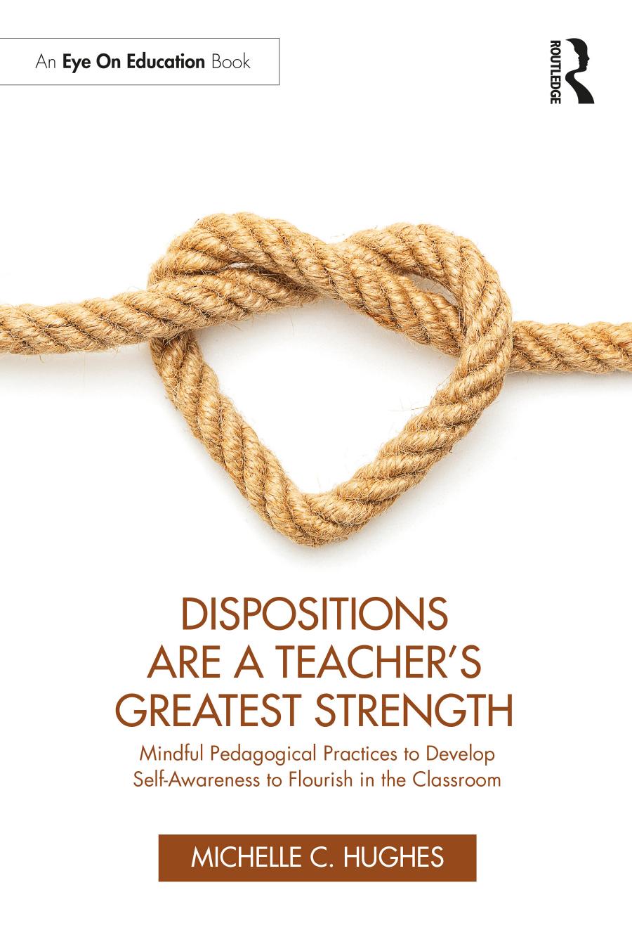 Dispositions Are A Teachers Greatest Strength Mindful Pedagogical Practices To Develop Selfawareness To Flourish In The Classroom Michelle C Hughes
