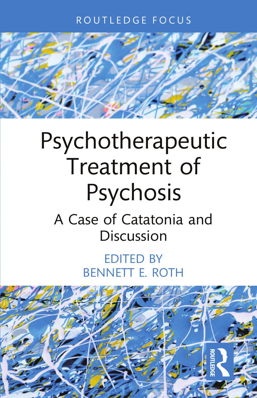 Psychotherapeutic Treatment Of Psychosis A Case Of Catatonia And Discussion Bennett E Roth