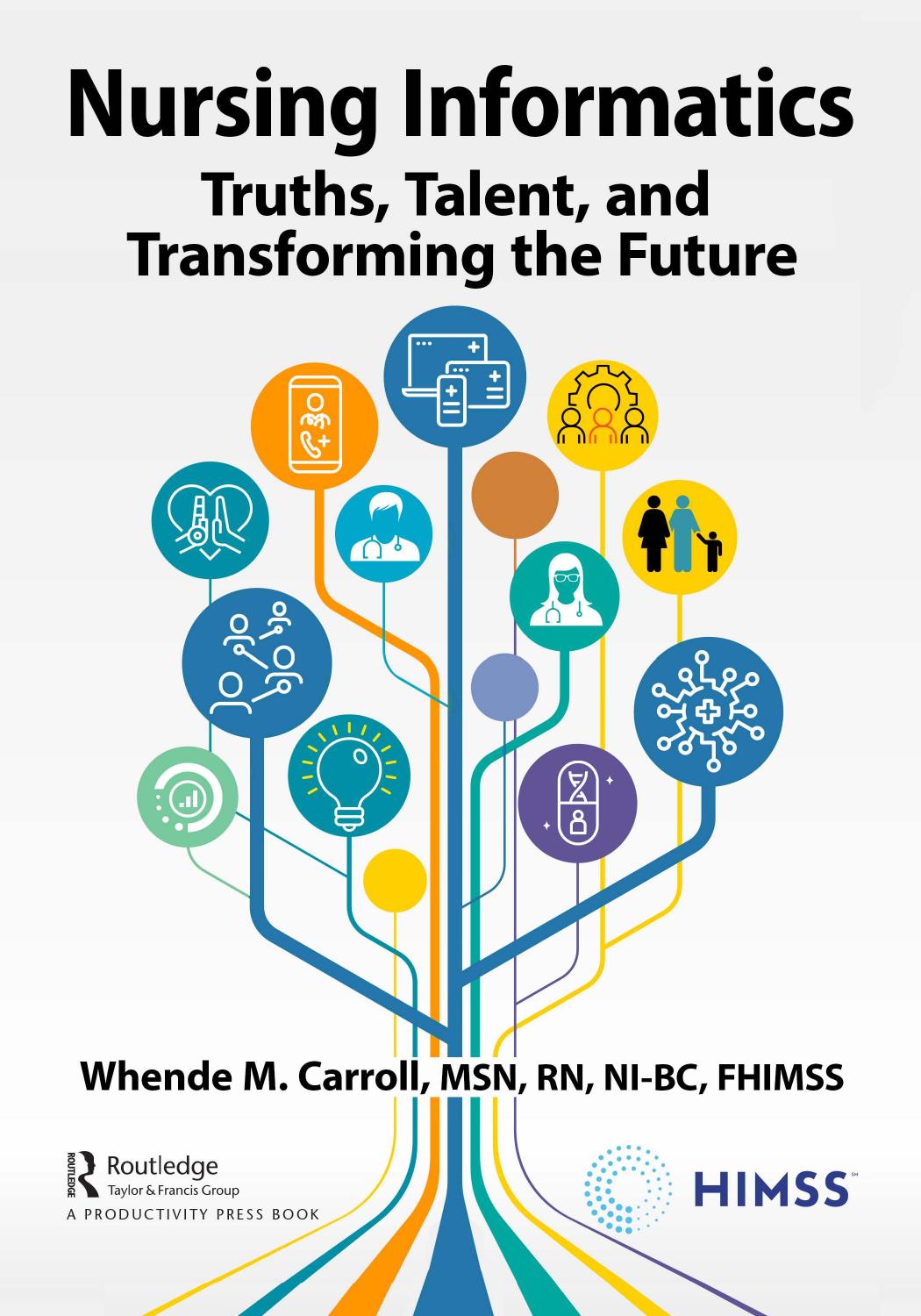 Nursing Informatics Truths Talent And Transforming The Future Whende M Carroll