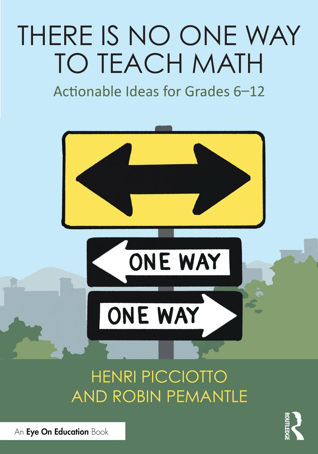 There Is No One Way To Teach Math Actionable Ideas For Grades 612 Henri Picciotto Robin Pemantle
