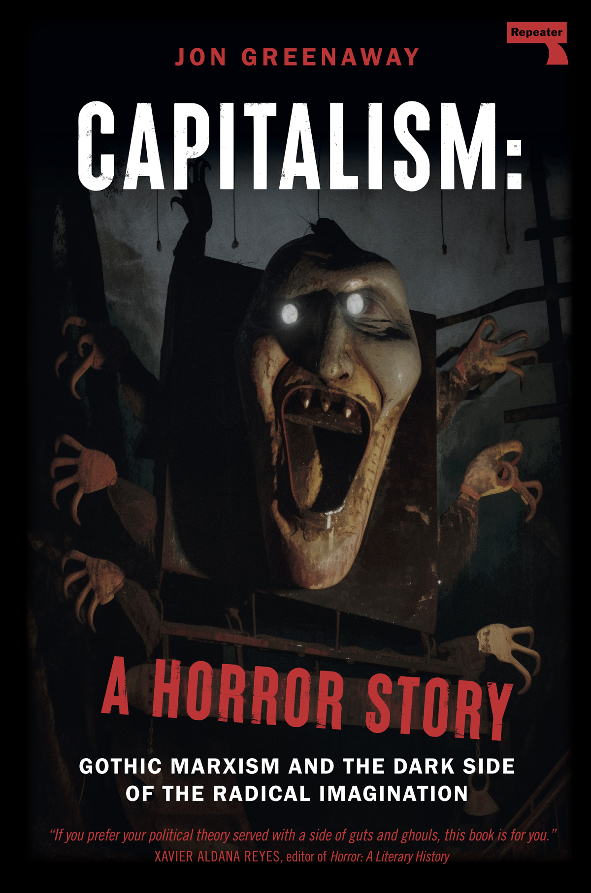 Capitalism A Horror Story Gothic Marxism And The Dark Side Of The Radical Imagination Jon Greenaway