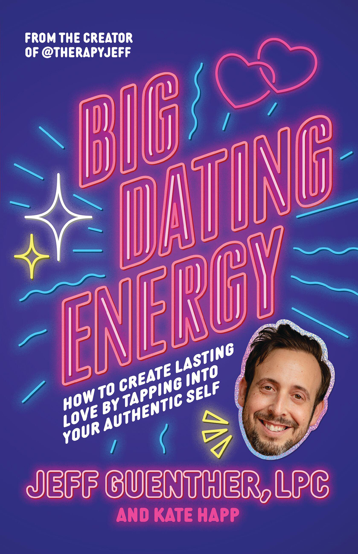 Big Dating Energy How To Create Lasting Love By Tapping Into Your Authentic Self Jeff Guenther