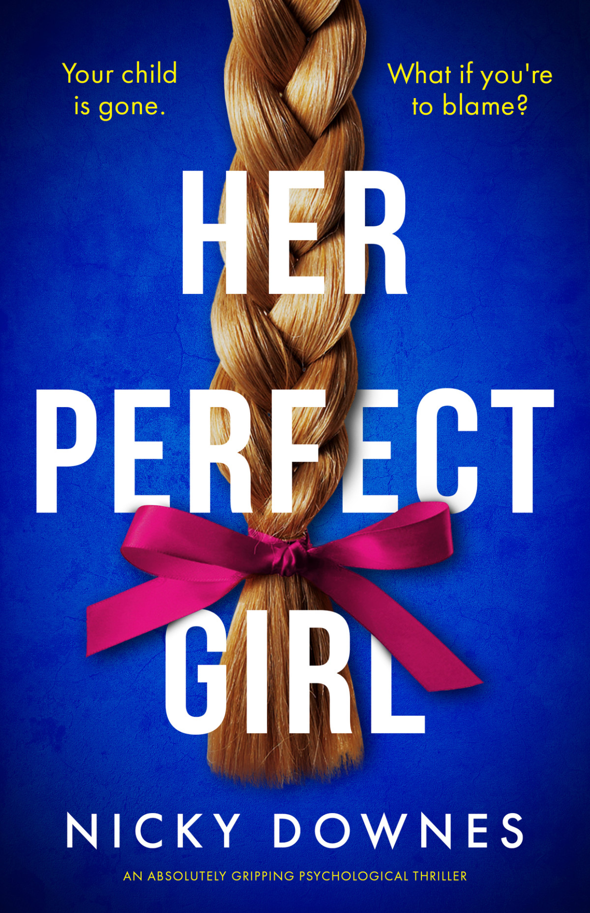 Her Perfect Girl An Absolutely Gripping Psychological Thriller Nicky Downes