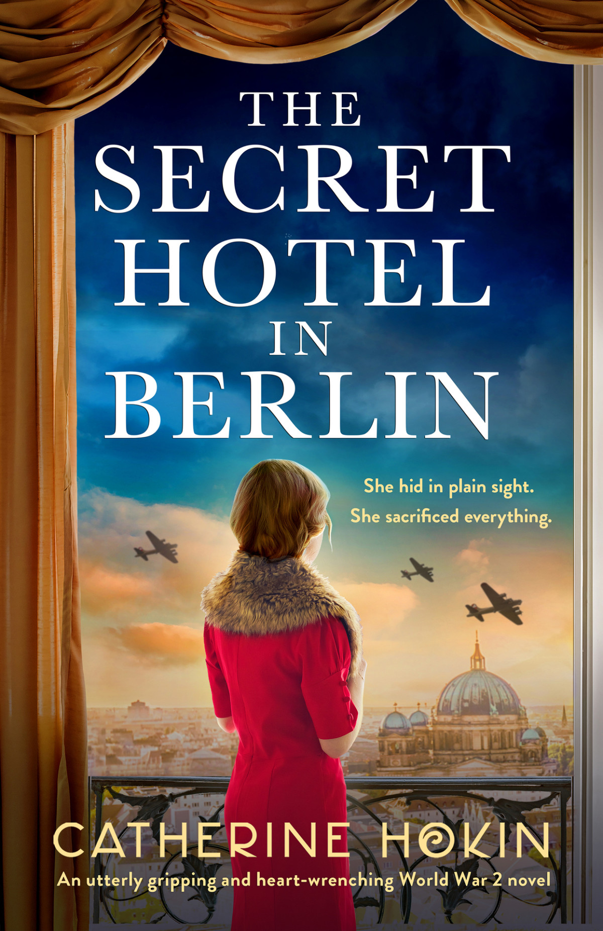 The Secret Hotel In Berlin An Utterly Gripping And Heartwrenching World War 2 Novel Catherine Hokin
