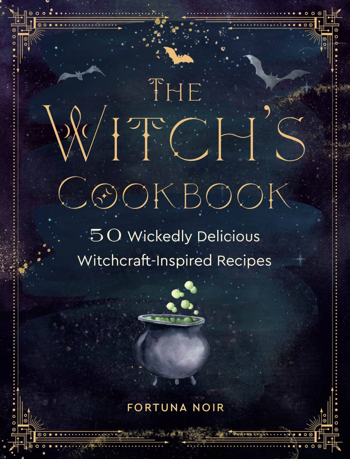The Witchs Cookbook 50 Wickedly Delicious Witchcraftinspired Recipes Fortuna Noir