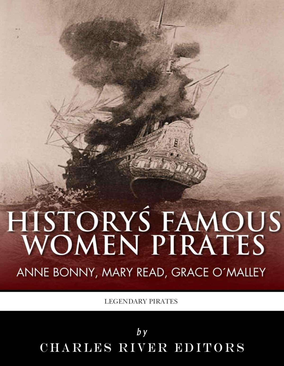 Historys Famous Women Pirates Grace Omalley Anne Bonny And Mary Read Charles River Editors