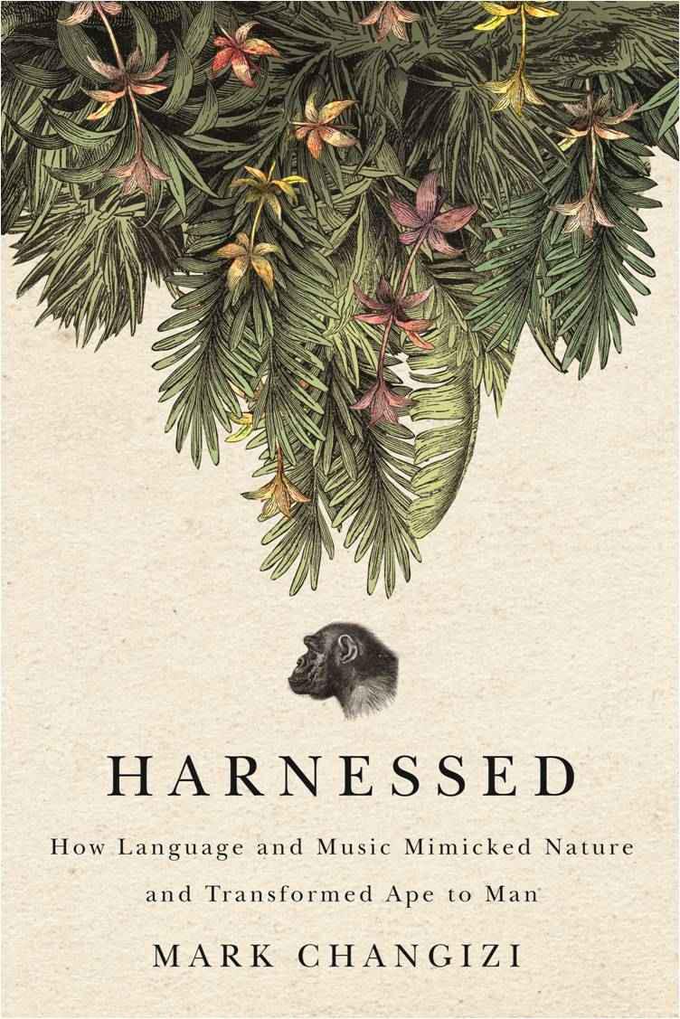 Harnessed How Language And Music Mimicked Nature And Transformed Ape To Man Mark Changizi