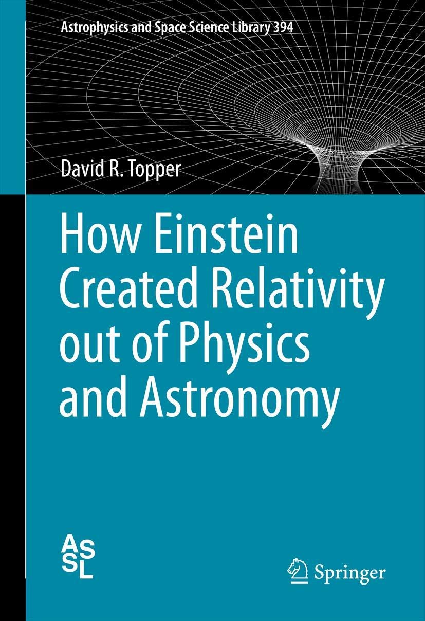 How Einstein Created Relativity Out Of Physics And Astronomy 2013th Edition David Topper