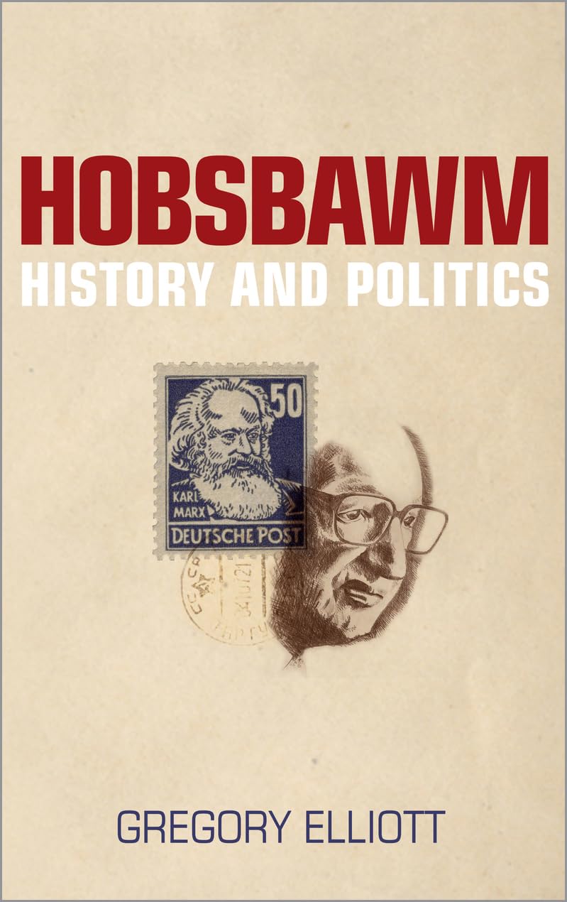 Hobsbawm History And Politics Gregory Elliott
