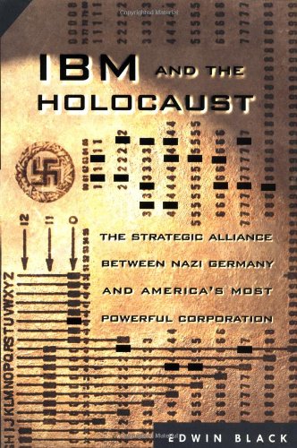 Ibm And The Holocaust The Strategic Alliance Between Nazi Germany And Americas Most Powerful Corporation 1st Edition Edwin Black