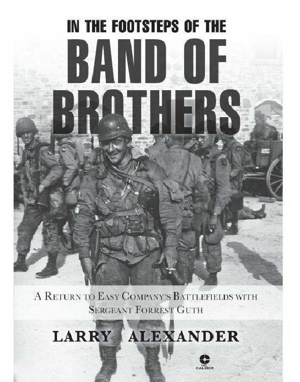 In The Footsteps Of The Band Of Brothers Larry Alexander