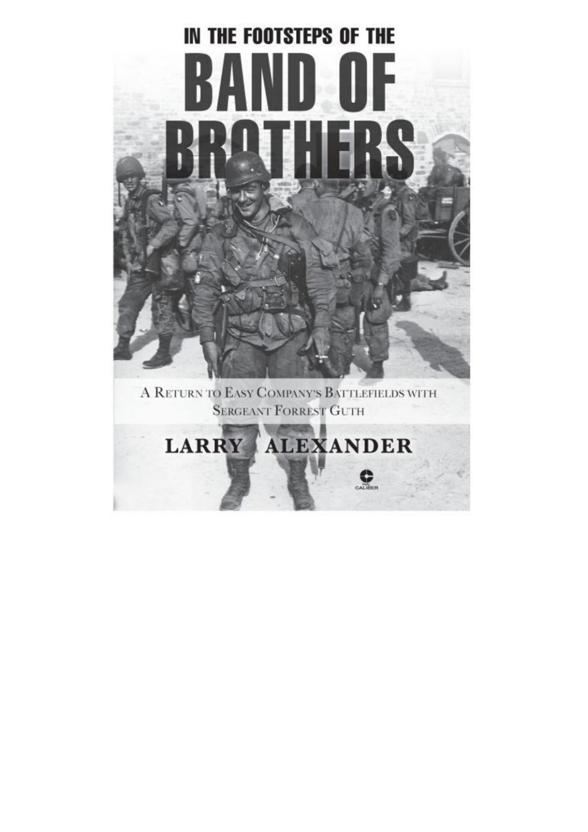 In The Footsteps Of The Band Of Brothers Larry Alexander