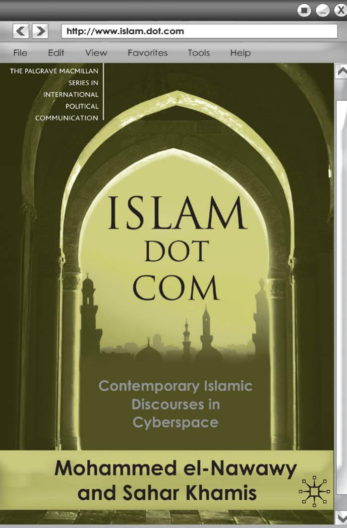 Islam Dot Com Contemporary Islamic Discourses In Cyberspace The Palgrave Macmillan Series In International Political Communication 2009th Edition Mohammed Elnawawy