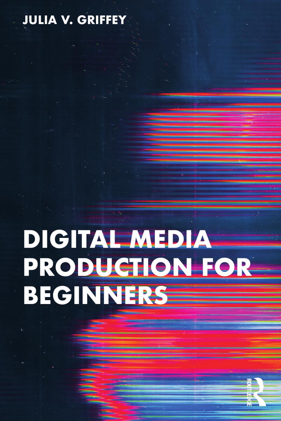 Digital Media Production For Beginners 1st Edition Julia V Griffey