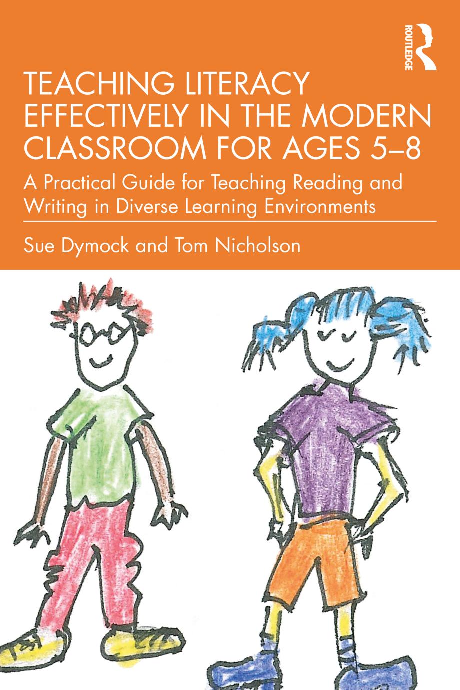 Teaching Literacy Effectively In The Modern Classroom For Ages 58 A Practical Guide For Teaching Reading And Writing In Diverse Learning Environments Sue Dymock Tom Nicholson