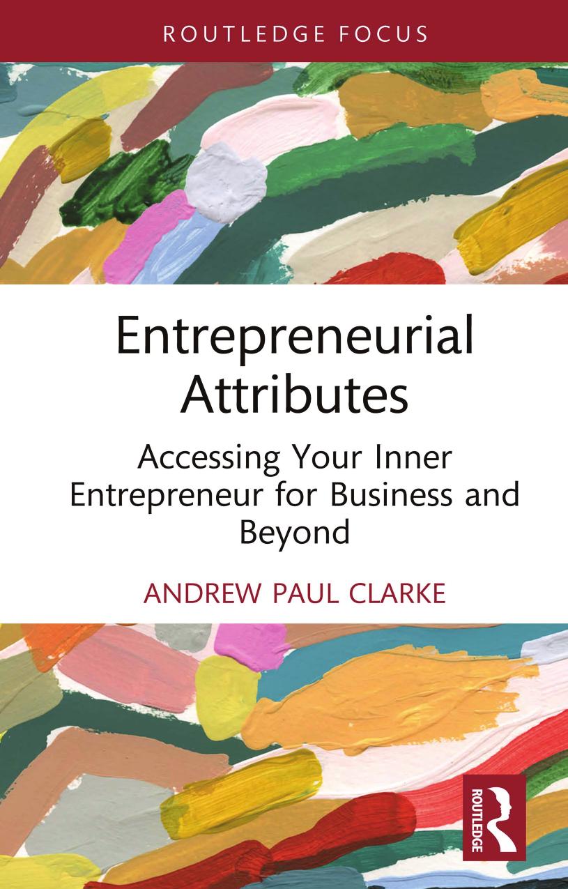 Entrepreneurial Attributes Accessing Your Inner Entrepreneur For Business And Beyond Andrew Paul Clarke