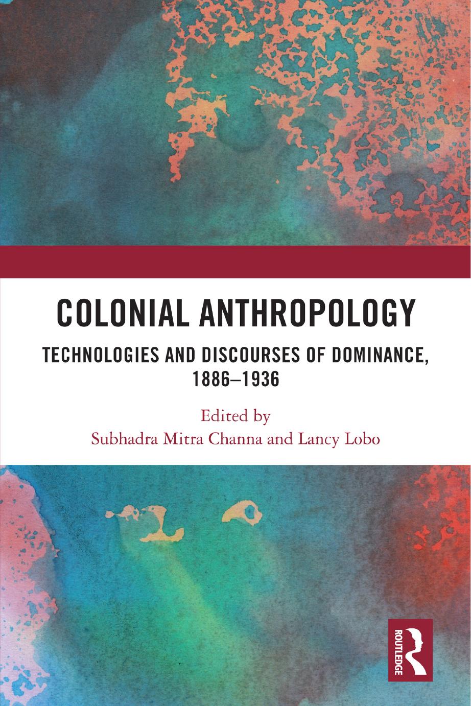 Colonial Anthropology Technologies And Discourses Of Dominance 18861936 Subhadra Mitra Channa Lancy Lobo