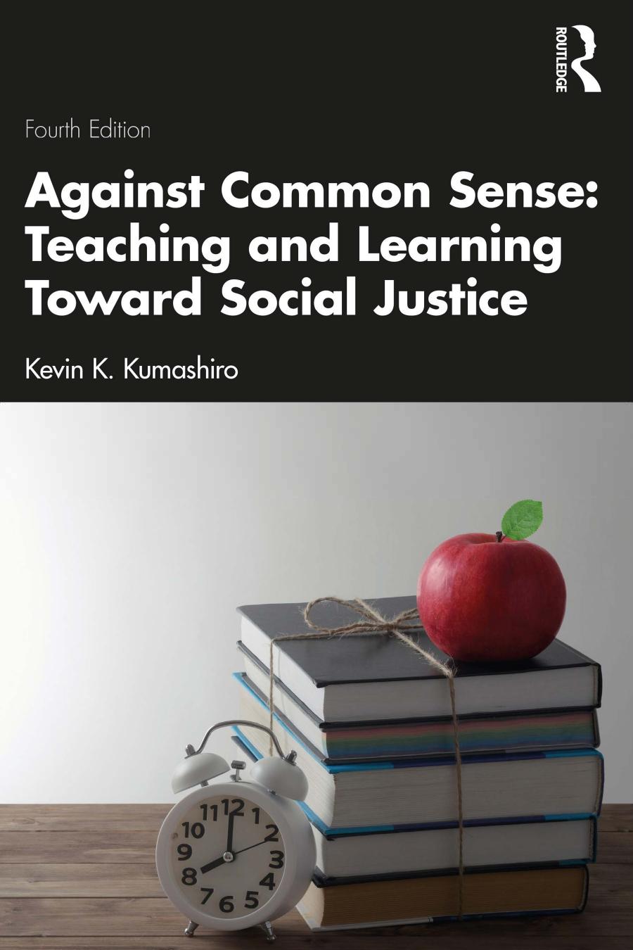 Against Common Sense Teaching And Learning Toward Social Justice Fourth Edition Kevin K Kumashiro