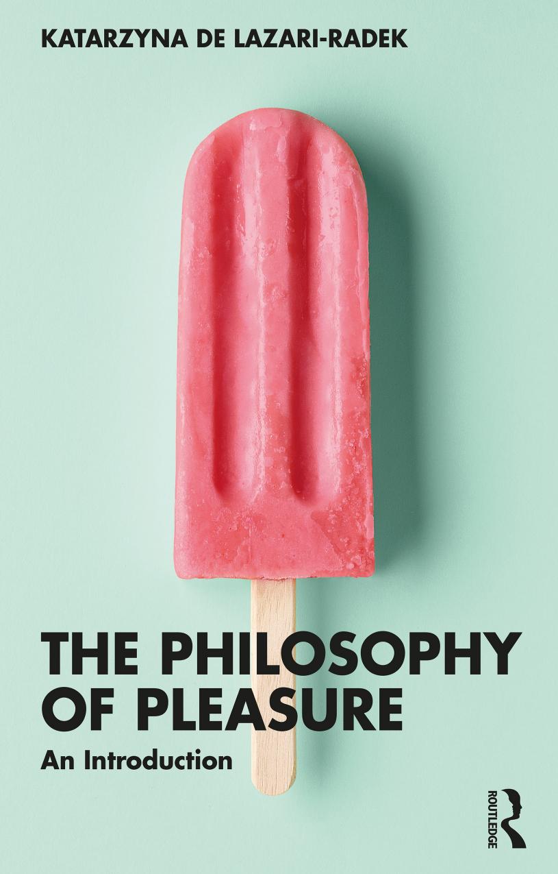 The Philosophy Of Pleasure An Introduction Katarzyna De Lazariradek